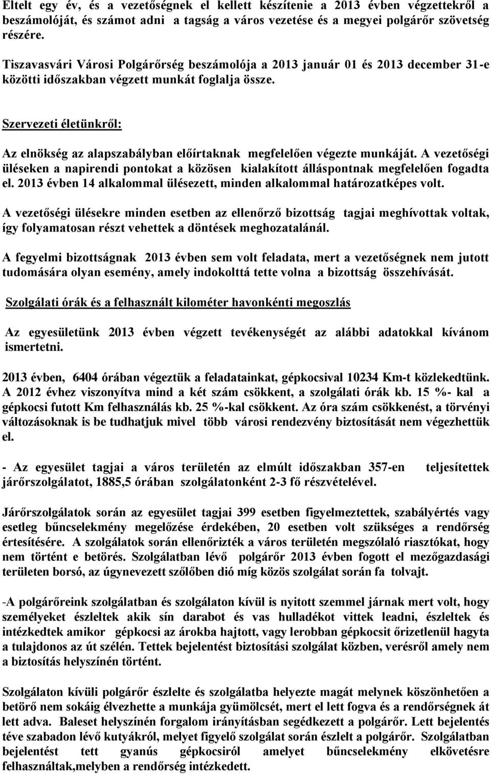 Szervezeti életünkről: Az elnökség az alapszabályban előírtaknak megfelelően végezte munkáját. A vezetőségi üléseken a napirendi pontokat a közösen kialakított álláspontnak megfelelően fogadta el.