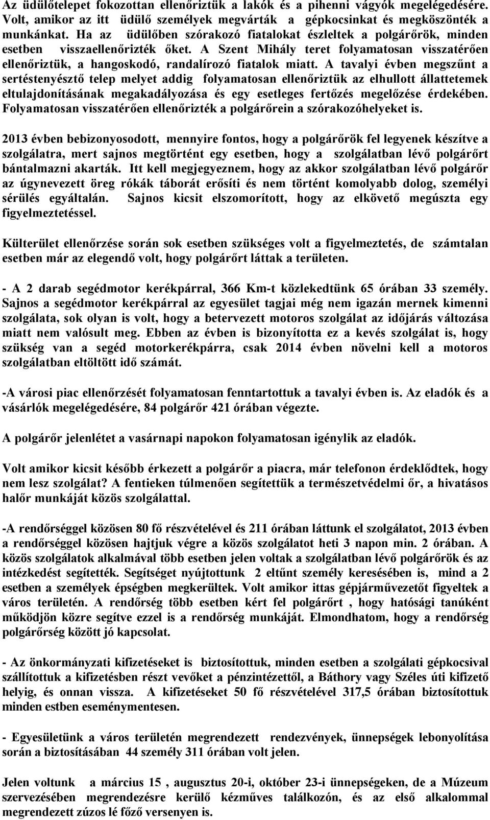 A Szent Mihály teret folyamatosan visszatérően ellenőriztük, a hangoskodó, randalírozó fiatalok miatt.