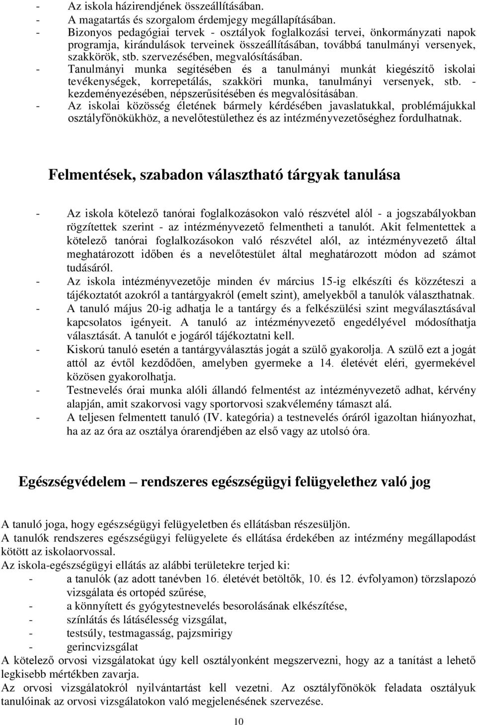 szervezésében, megvalósításában. - Tanulmányi munka segítésében és a tanulmányi munkát kiegészítő iskolai tevékenységek, korrepetálás, szakköri munka, tanulmányi versenyek, stb.