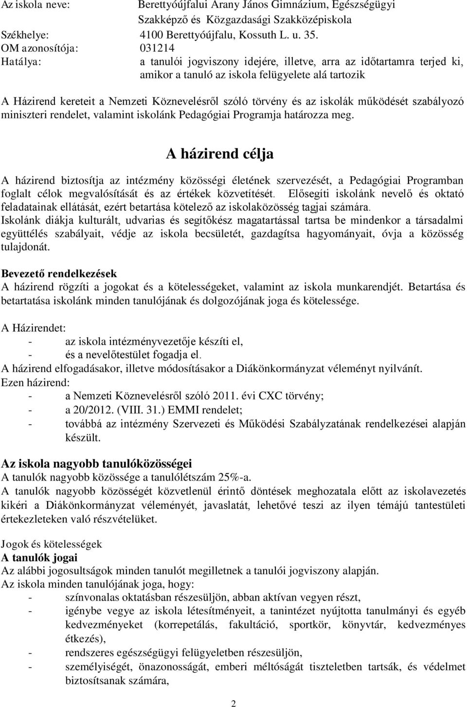 szóló törvény és az iskolák működését szabályozó miniszteri rendelet, valamint iskolánk Pedagógiai Programja határozza meg.