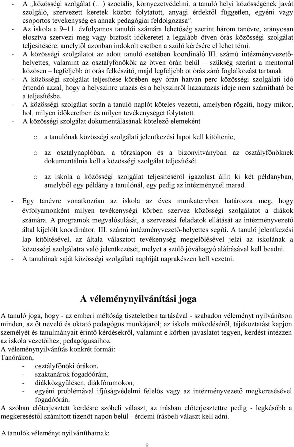 évfolyamos tanulói számára lehetőség szerint három tanévre, arányosan elosztva szervezi meg vagy biztosít időkeretet a legalább ötven órás közösségi szolgálat teljesítésére, amelytől azonban indokolt