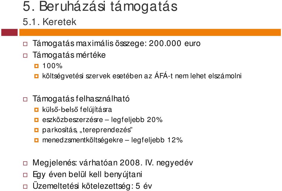 felhasználható külső-belső felújításra eszközbeszerzésre legfeljebb 20% parkosítás, tereprendezés