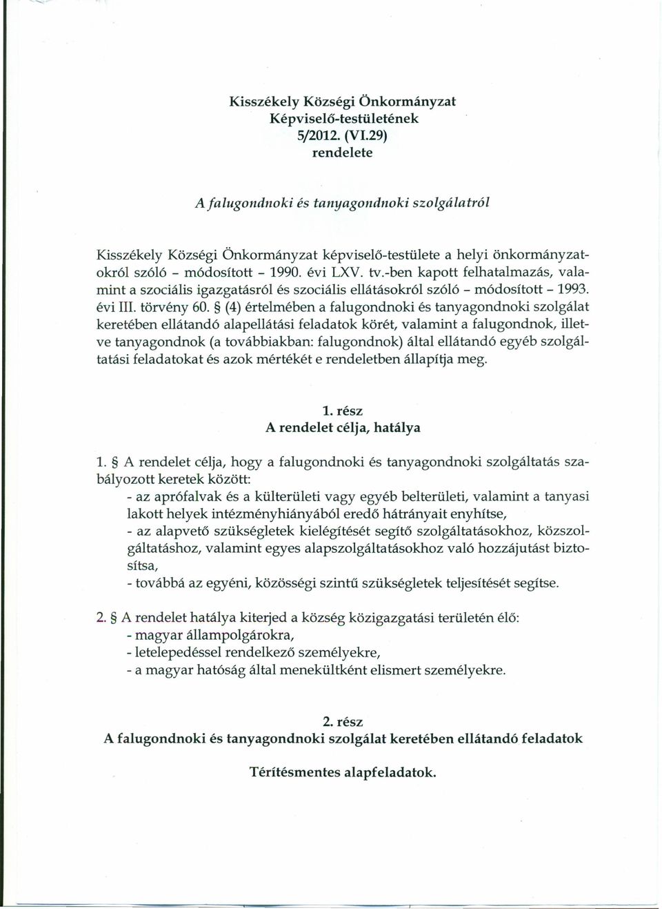 -ben kapott felhatalmazás, valamint a szociális igazgatásról és szociális ellátásokról szóló - módosított - 1993. évi Ill. törvény 60.