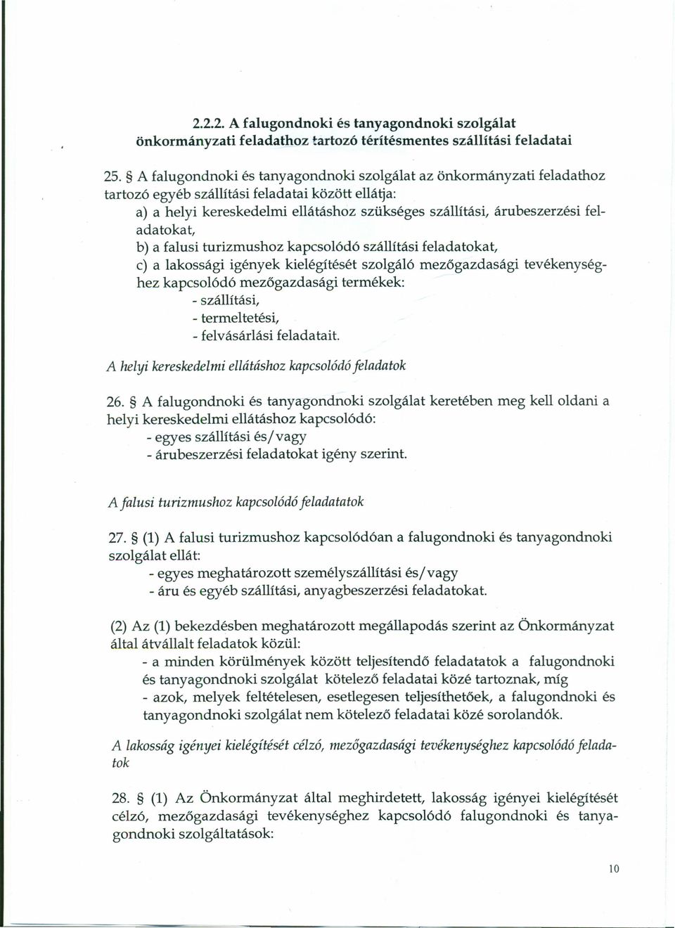 feladatokat, b) a falusi turizmushoz kapcsolódó szállítási feladatokat, c) a lakossági igények kielégítését szolgáló mezőgazdasági tevékenységhez kapcsolódó mezögazdasági termékek: - szállítási, -