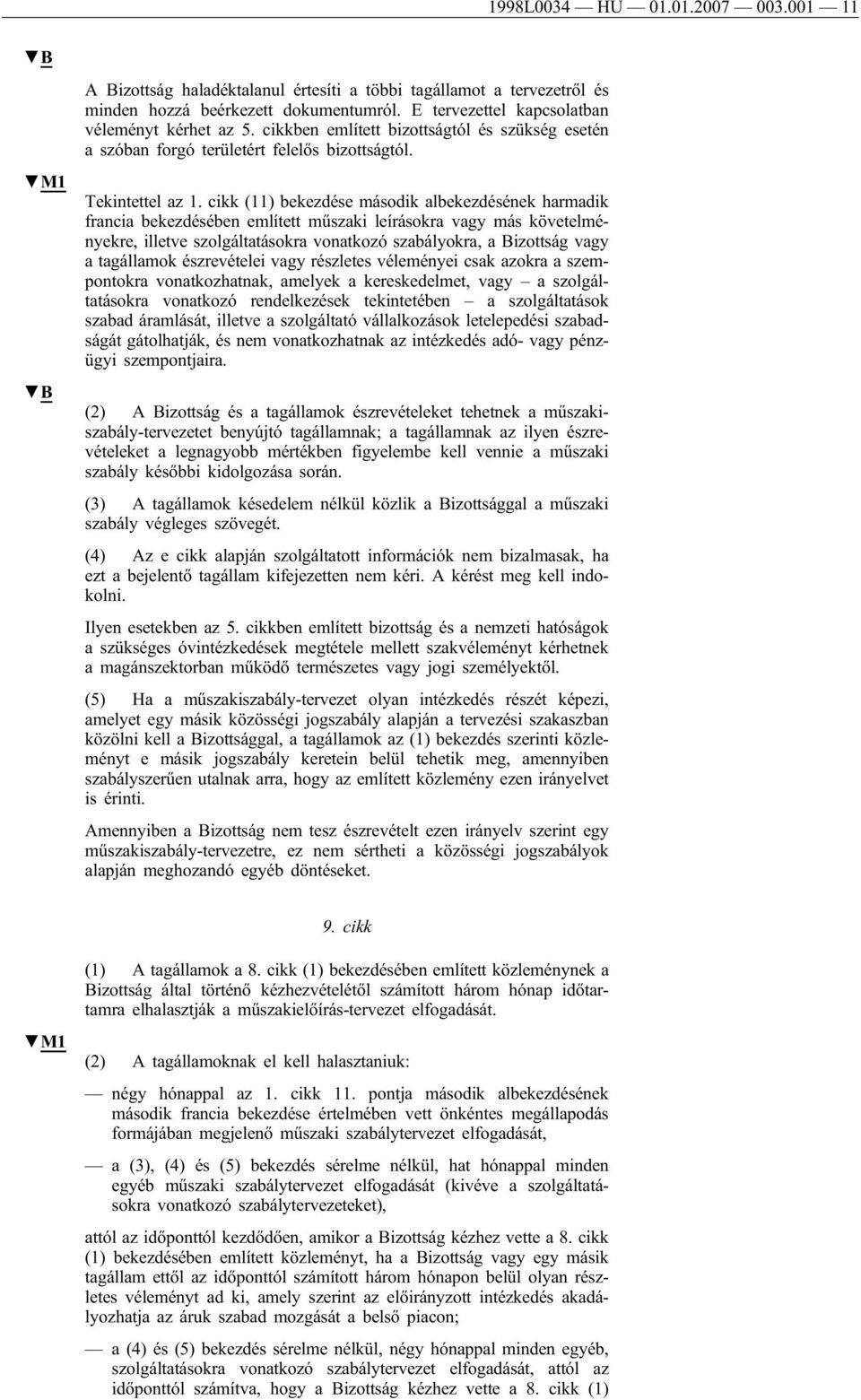 cikk (11) bekezdése második albekezdésének harmadik francia bekezdésében említett műszaki leírásokra vagy más követelményekre, illetve szolgáltatásokra vonatkozó szabályokra, a Bizottság vagy a