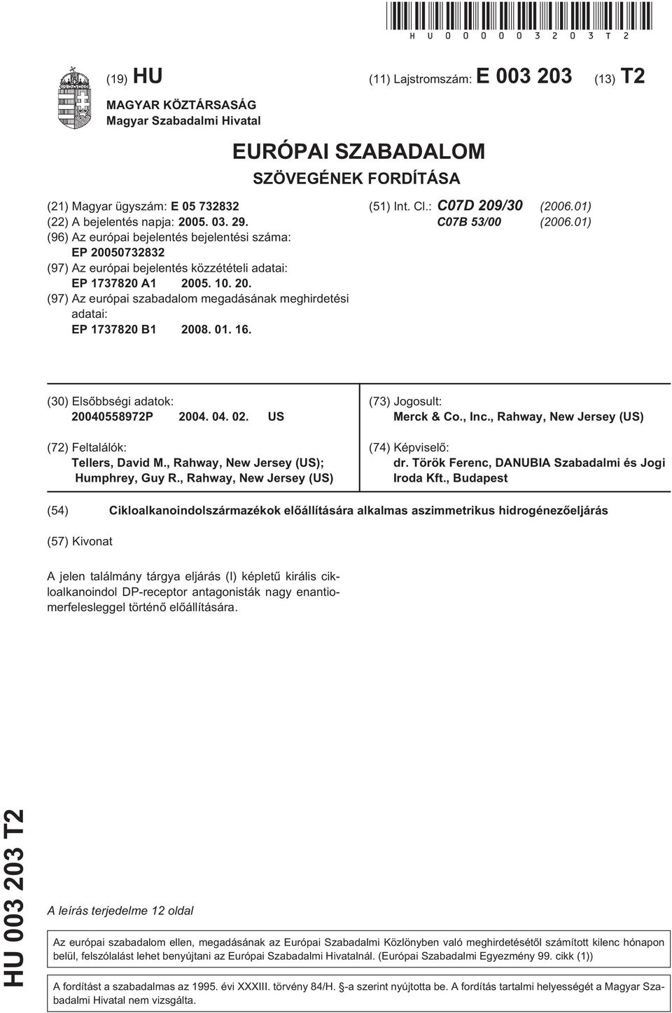 (96) Az európai bejelentés bejelentési száma: EP 00732832 (97) Az európai bejelentés közzétételi adatai: EP 17378 A1 0... (97) Az európai szabadalom megadásának meghirdetési adatai: EP 17378 B1 08.