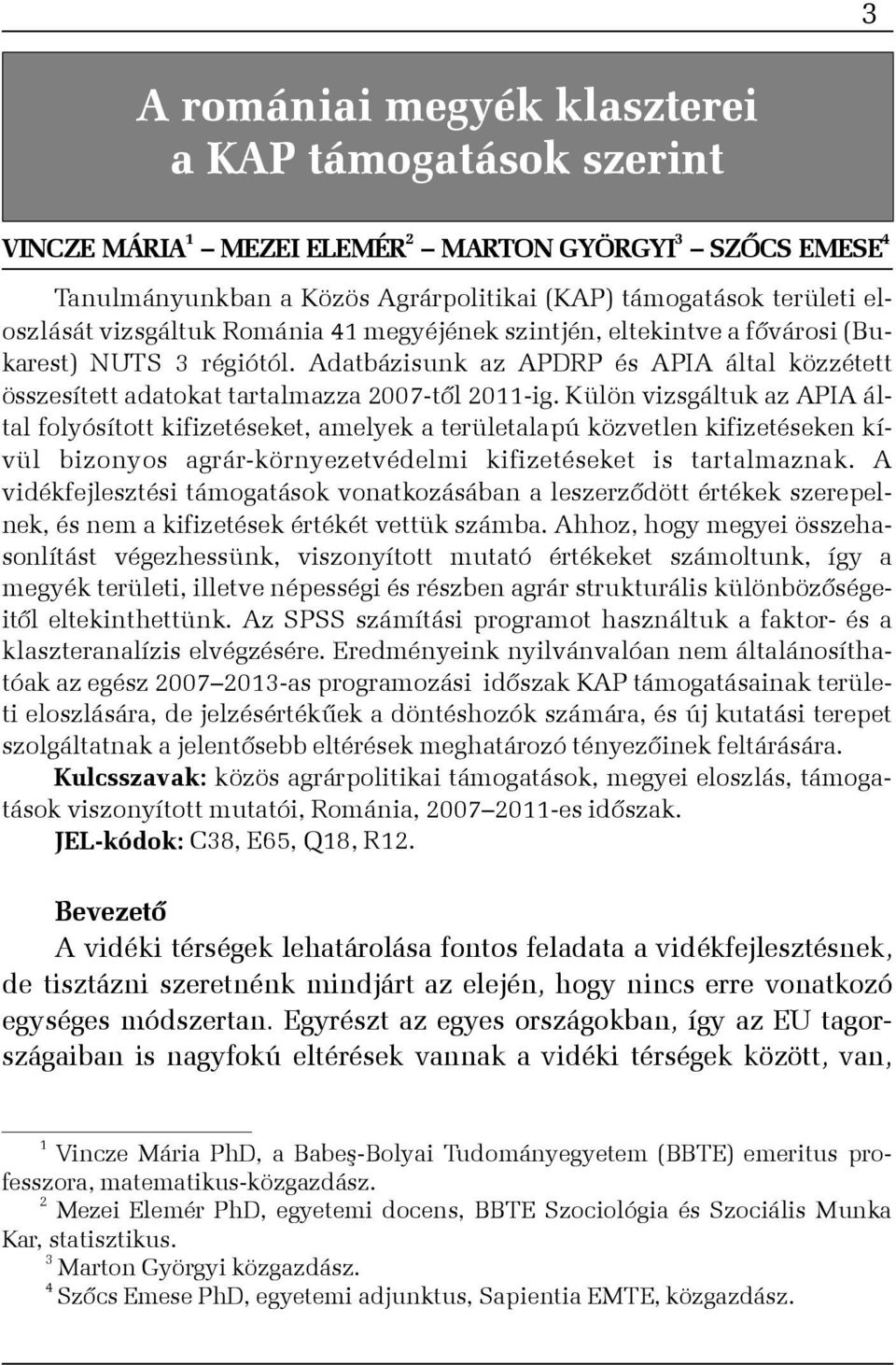 Külön vizsgáltuk az APIA által folyósított kifizetéseket, amelyek a területalapú közvetlen kifizetéseken kívül bizonyos agrár-környezetvédelmi kifizetéseket is tartalmaznak.