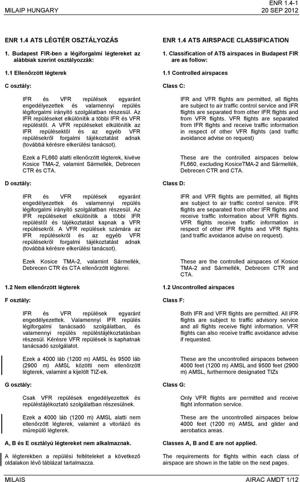 Az IFR repüléseket elkülönítik a többi IFR és VFR repüléstől.