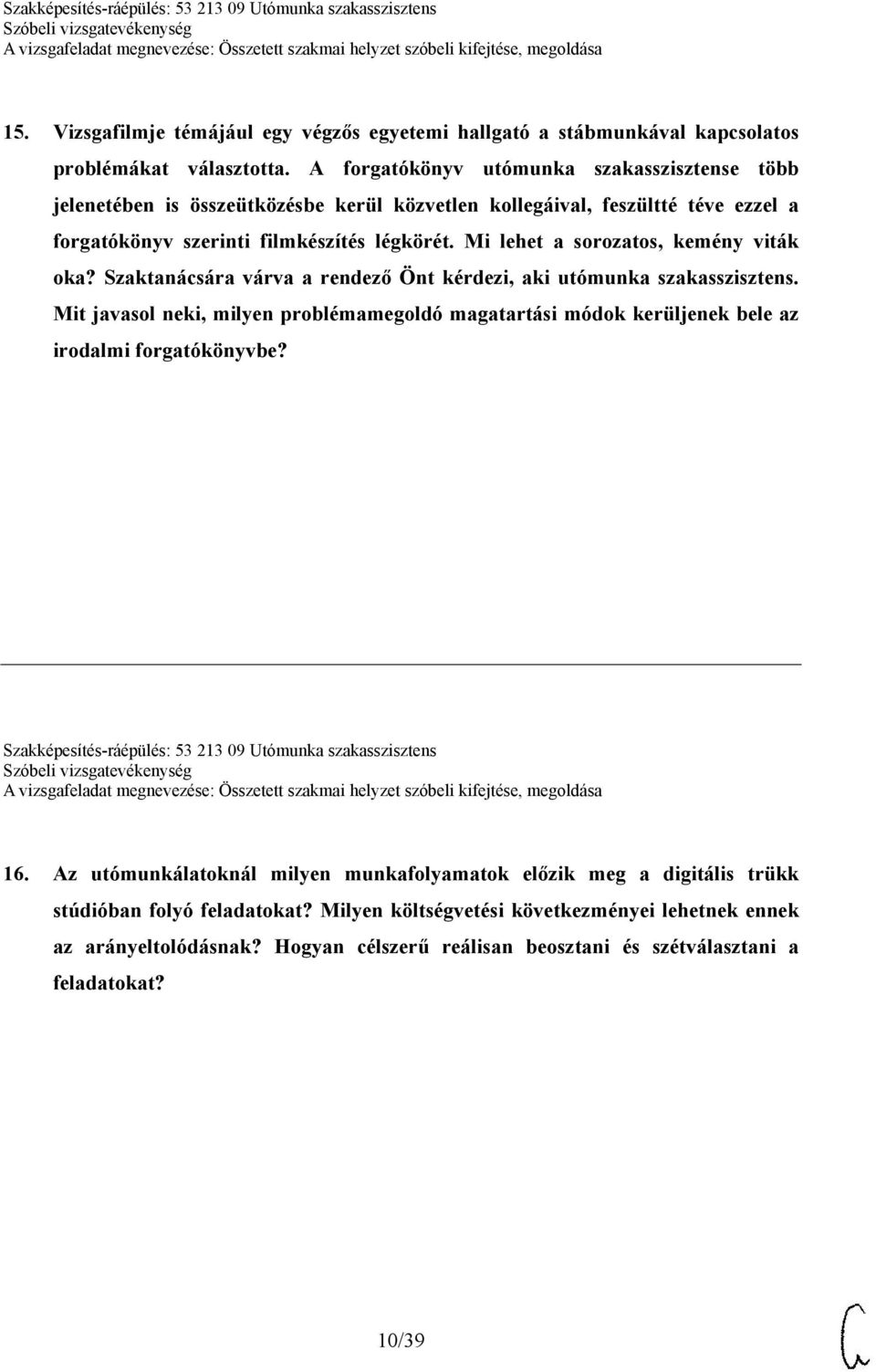 Mi lehet a sorozatos, kemény viták oka? Szaktanácsára várva a rendező Önt kérdezi, aki utómunka szakasszisztens.