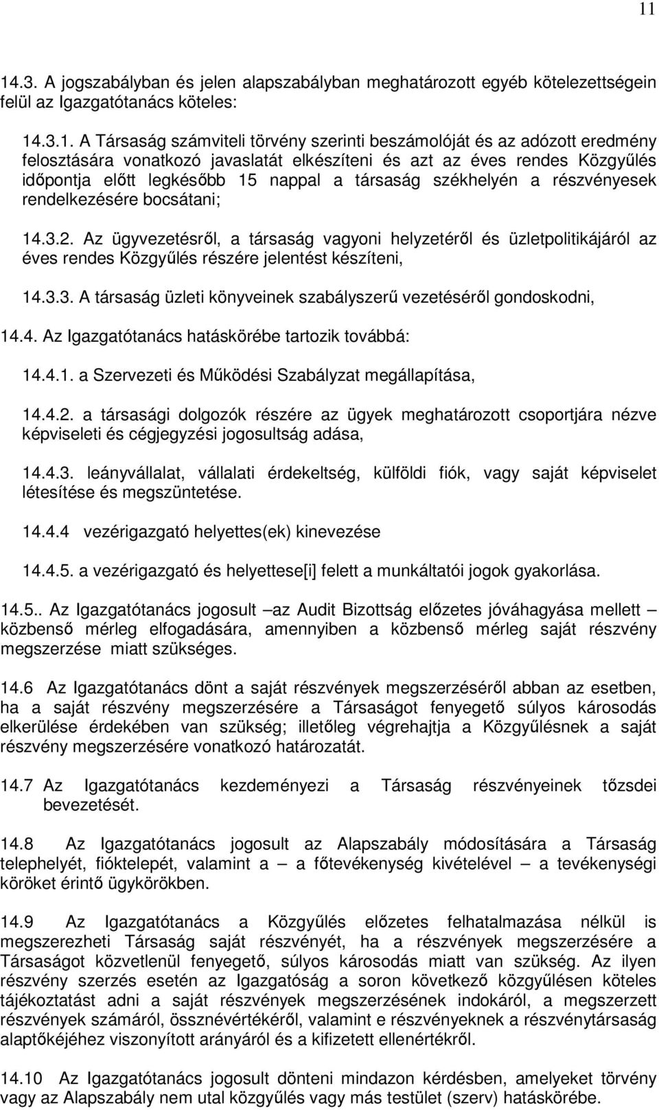 Az ügyvezetésrıl, a társaság vagyoni helyzetérıl és üzletpolitikájáról az éves rendes Közgyőlés részére jelentést készíteni, 14.3.