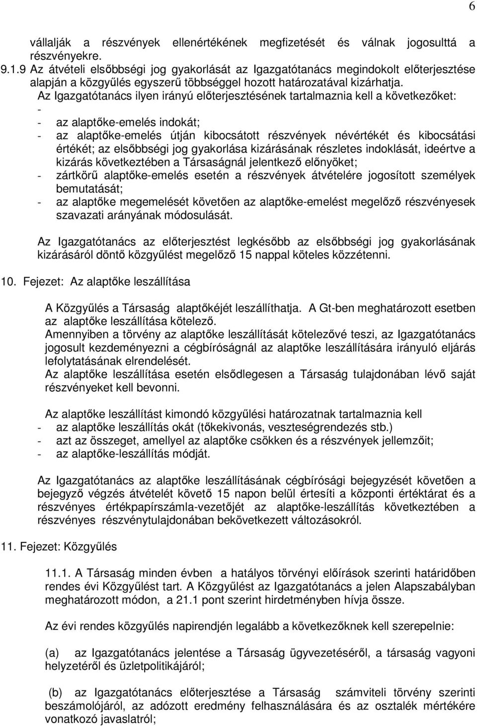 Az Igazgatótanács ilyen irányú elıterjesztésének tartalmaznia kell a következıket: - - az alaptıke-emelés indokát; - az alaptıke-emelés útján kibocsátott részvények névértékét és kibocsátási értékét;