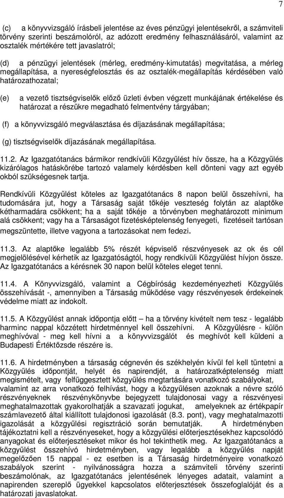 tisztségviselık elızı üzleti évben végzett munkájának értékelése és határozat a részükre megadható felmentvény tárgyában; (f) a könyvvizsgáló megválasztása és díjazásának megállapítása; (g)