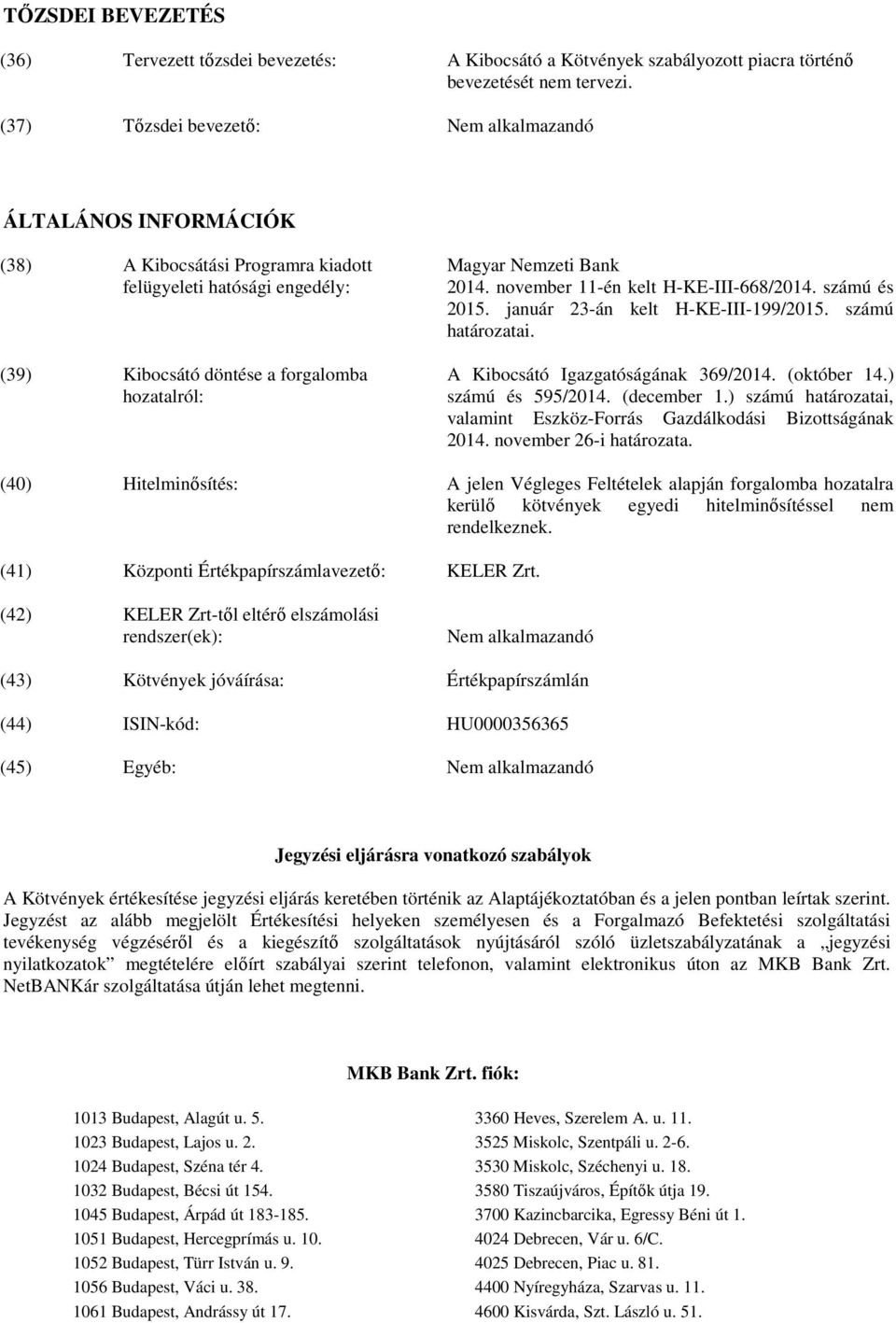 2014. november 11-én kelt H-KE-III-668/2014. számú és 2015. január 23-án kelt H-KE-III-199/2015. számú határozatai. A Kibocsátó Igazgatóságának 369/2014. (október 14.) számú és 595/2014. (december 1.