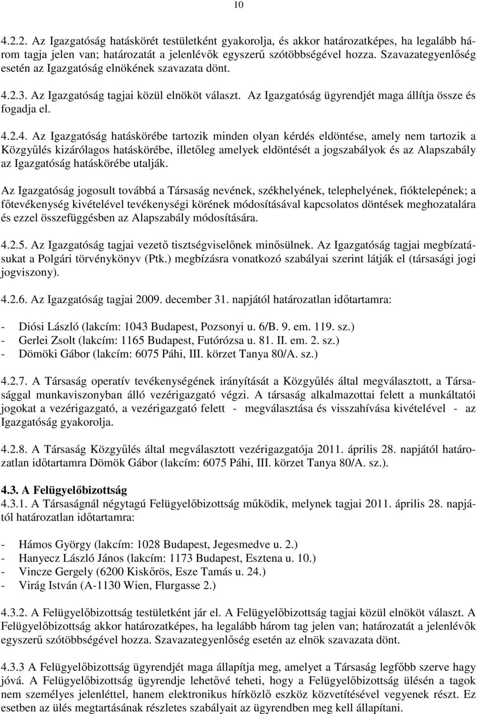 2.3. Az Igazgatóság tagjai közül elnököt választ. Az Igazgatóság ügyrendjét maga állítja össze és fogadja el. 4.