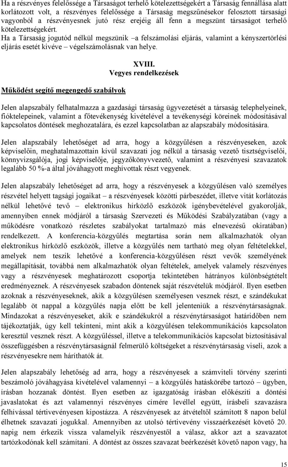 Ha a Társaság jogutód nélkül megszünik a felszámolási eljárás, valamint a kényszertörlési eljárás esetét kivéve végelszámolásnak van helye. Működést segítő megengedő szabályok XVIII.