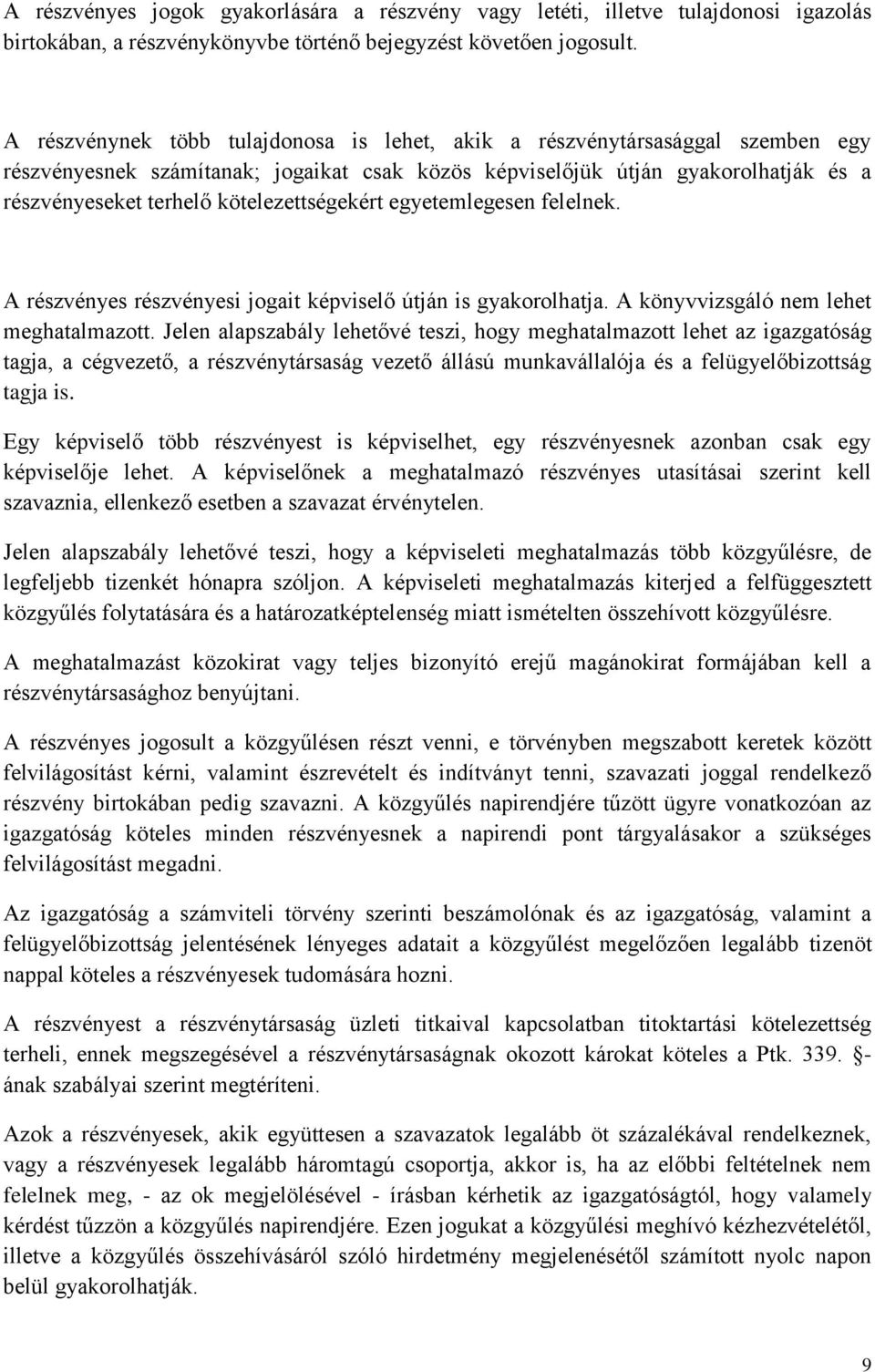 kötelezettségekért egyetemlegesen felelnek. A részvényes részvényesi jogait képviselő útján is gyakorolhatja. A könyvvizsgáló nem lehet meghatalmazott.