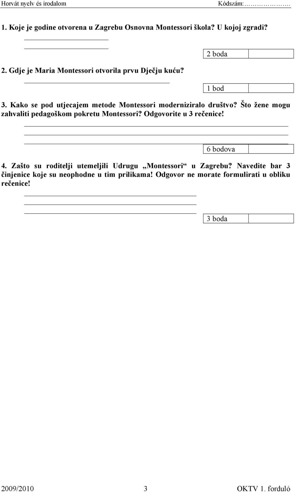 Što žene mogu zahvaliti pedagoškom pokretu Montessori? Odgovorite u 3 rečenice! 6 bodova 4.