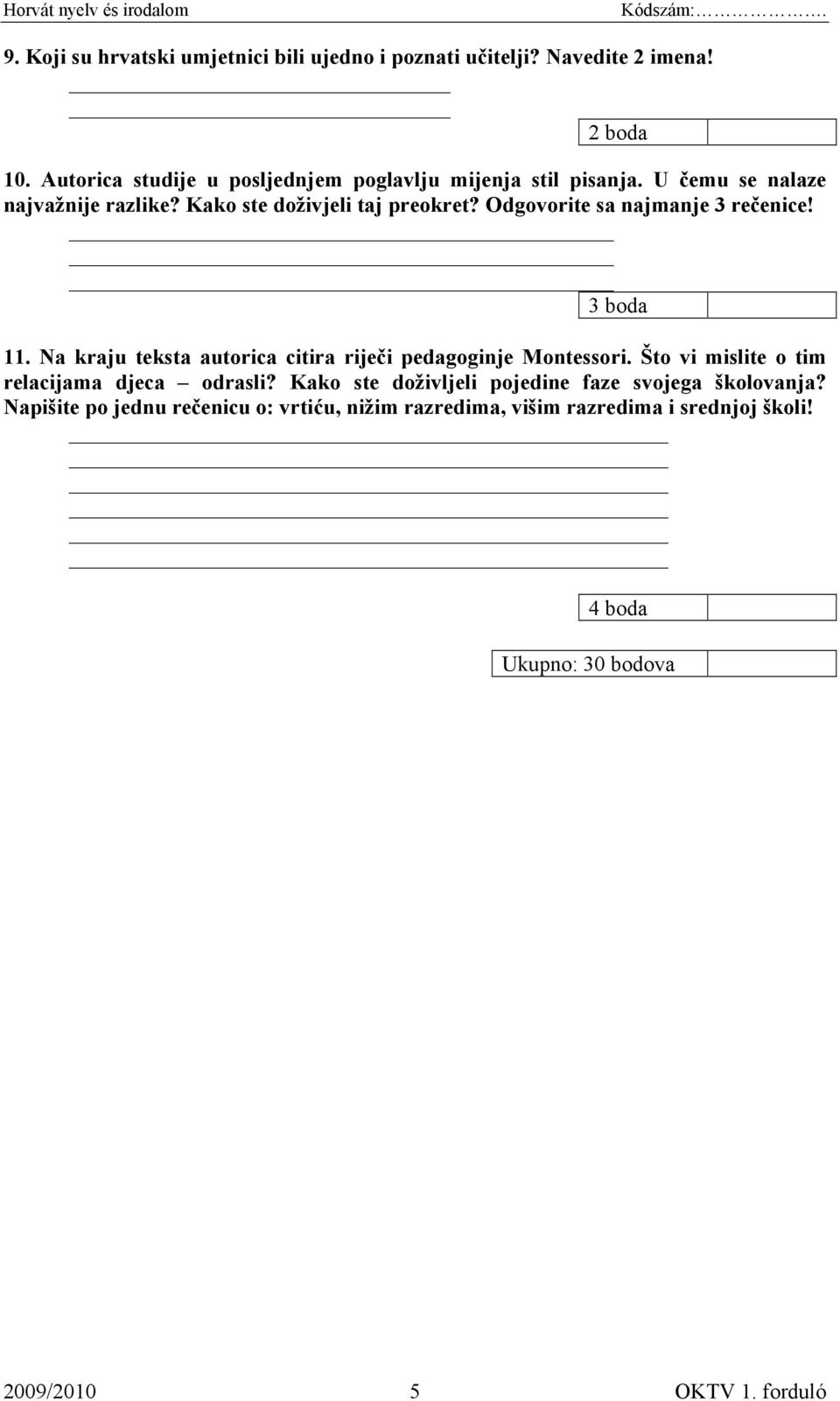 Odgovorite sa najmanje 3 rečenice! 3 boda 11. Na kraju teksta autorica citira riječi pedagoginje Montessori.