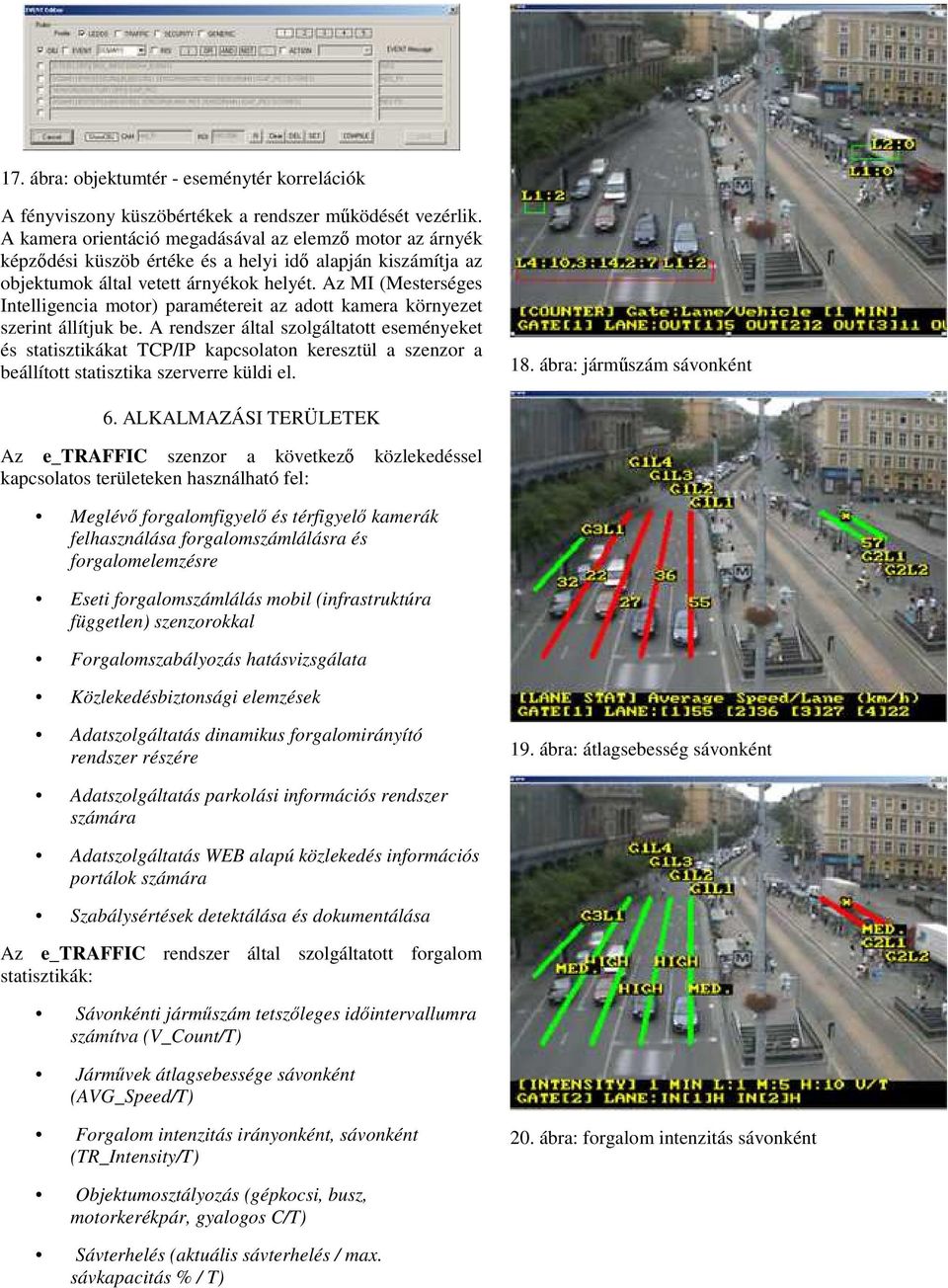 Az MI (Mesterséges Intelligencia motor) paramétereit az adott kamera környezet szerint állítjuk be.