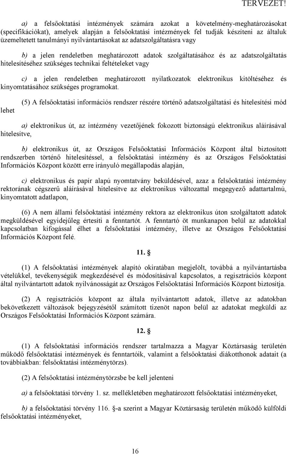 rendeletben meghatározott nyilatkozatok elektronikus kitöltéséhez és kinyomtatásához szükséges programokat.