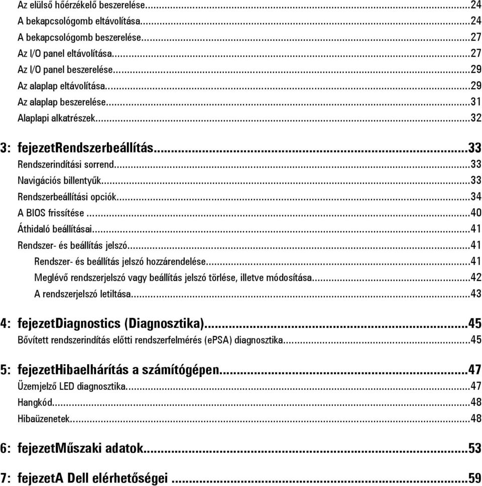 ..40 Áthidaló beállításai...41 Rendszer- és beállítás jelszó...41 Rendszer- és beállítás jelszó hozzárendelése...41 Meglévő rendszerjelszó vagy beállítás jelszó törlése, illetve módosítása.