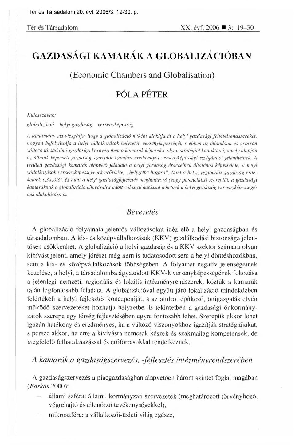 globalizáció miként alakítja át a helyi gazdasági feltételrendszereket, hogyan befolyásolja a helyi vállalkozások helyzetét, versenyképességét Y ebben az állandóan és gyorsan változó