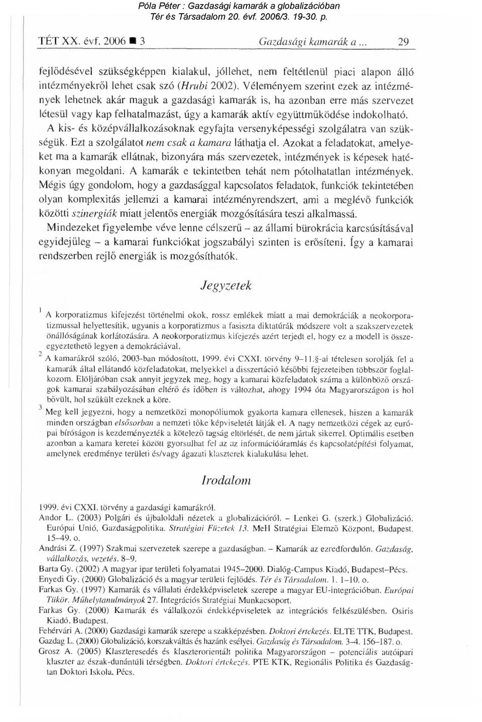 A kis- és középvállalkozásoknak egyfajta versenyképességi szolgálatra van szükségük. Ezt a szolgálatot nem csak a kamara láthatja el.