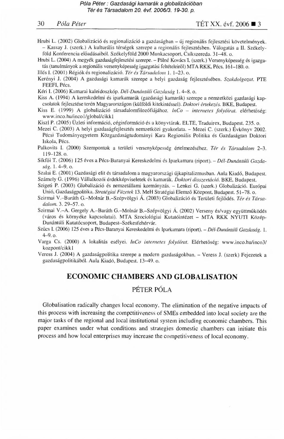 (20(14) A megyék gazdaságfejlesztési szerepe. Pálné Kovács (szerk.) Versenyképesség és igazgatás (tanulmányok a regionális versenyképesség igazgatási feltételeir ől) MTA RKK, Pécs. 161-180. o.