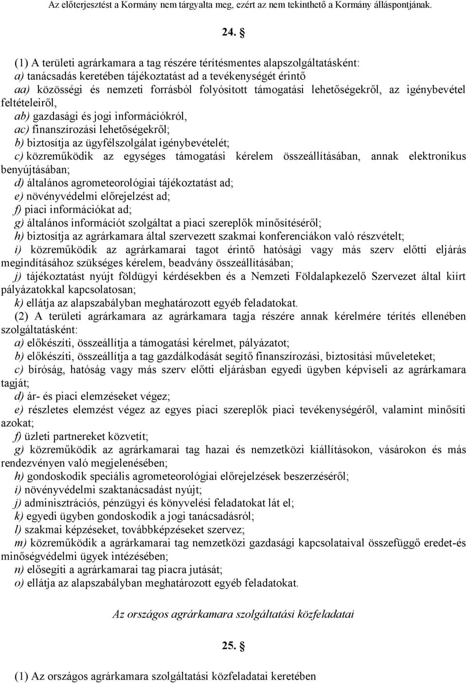 egységes támogatási kérelem összeállításában, annak elektronikus benyújtásában; d) általános agrometeorológiai tájékoztatást ad; e) növényvédelmi előrejelzést ad; f) piaci információkat ad; g)