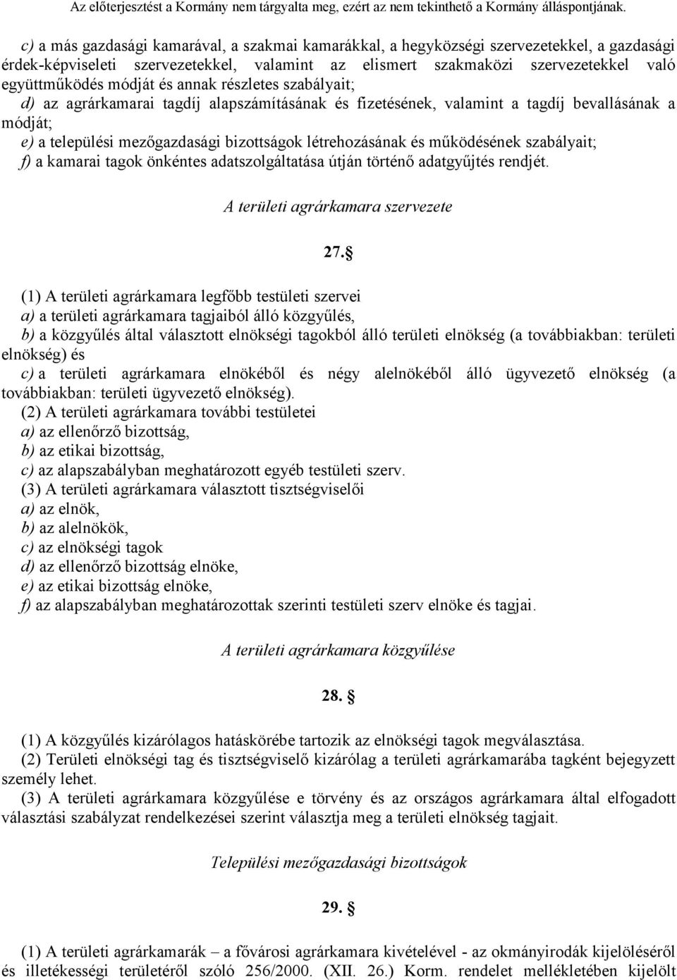 működésének szabályait; f) a kamarai tagok önkéntes adatszolgáltatása útján történő adatgyűjtés rendjét. A területi agrárkamara szervezete 27.