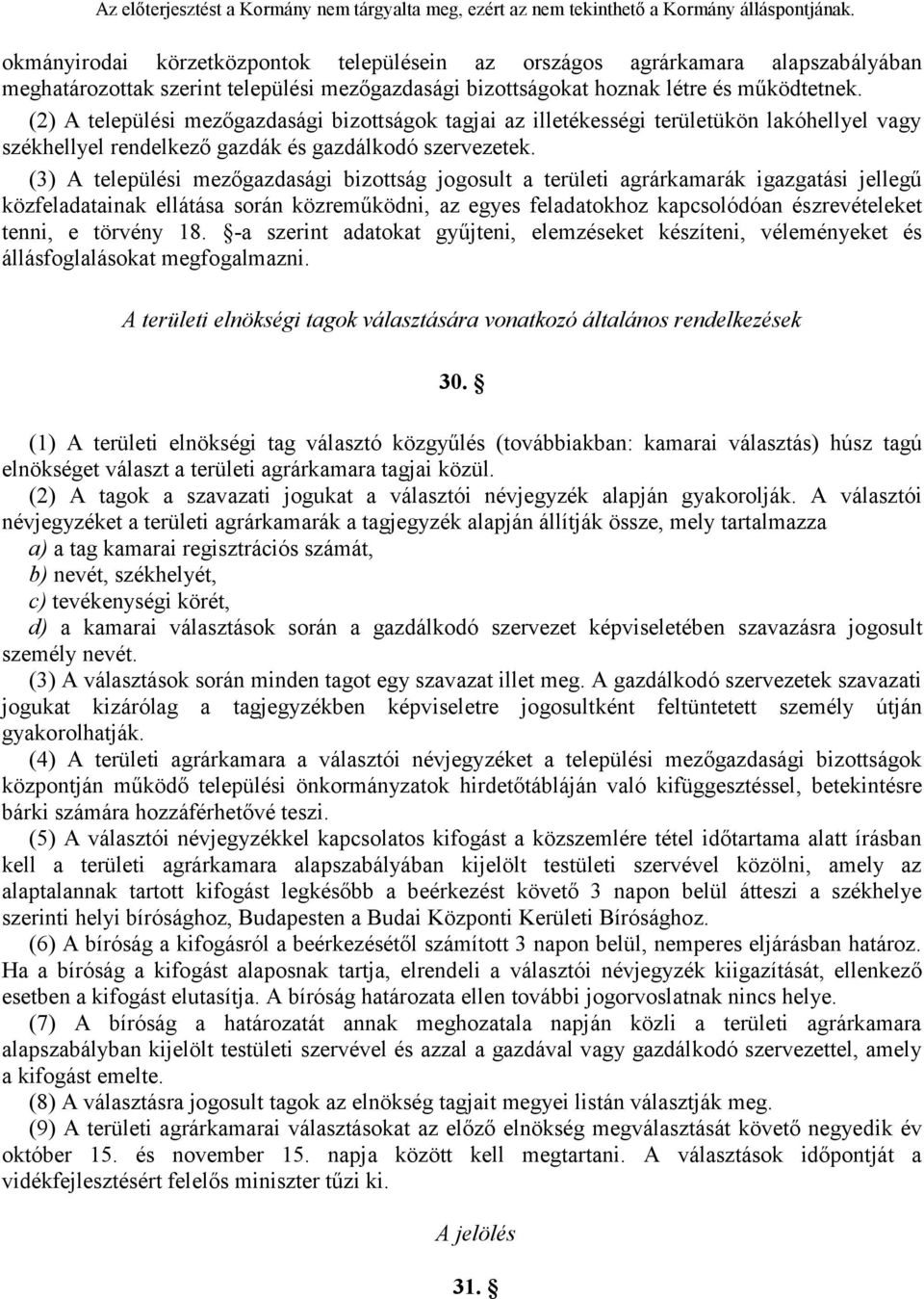 (3) A települési mezőgazdasági bizottság jogosult a területi agrárkamarák igazgatási jellegű közfeladatainak ellátása során közreműködni, az egyes feladatokhoz kapcsolódóan észrevételeket tenni, e