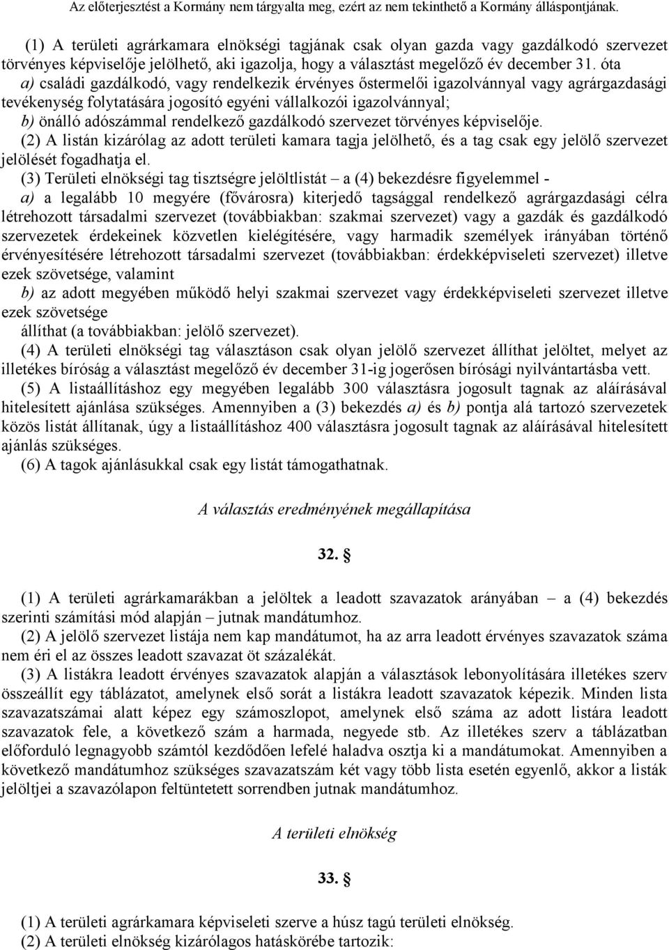 gazdálkodó szervezet törvényes képviselője. (2) A listán kizárólag az adott területi kamara tagja jelölhető, és a tag csak egy jelölő szervezet jelölését fogadhatja el.