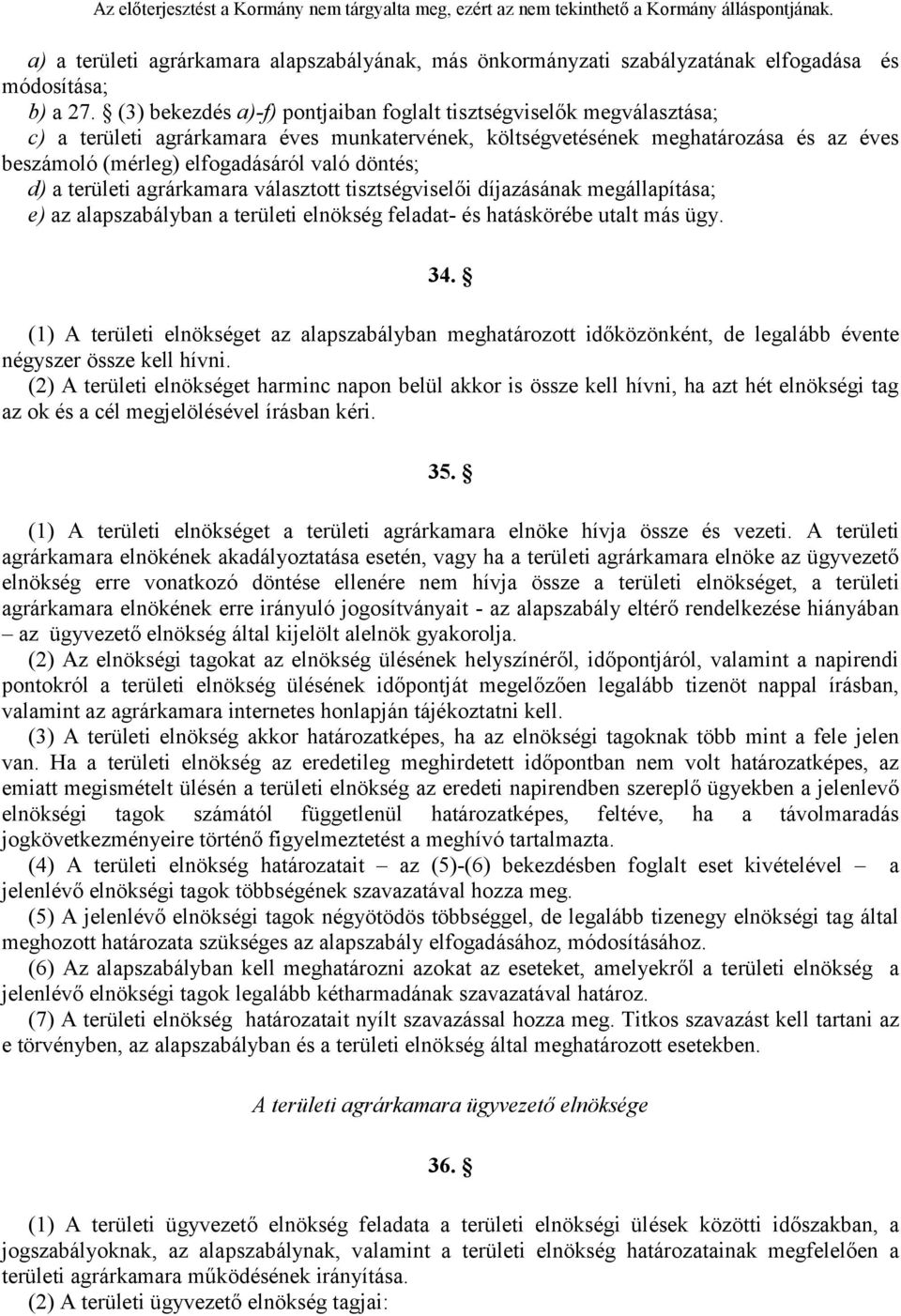 döntés; d) a területi agrárkamara választott tisztségviselői díjazásának megállapítása; e) az alapszabályban a területi elnökség feladat- és hatáskörébe utalt más ügy. 34.