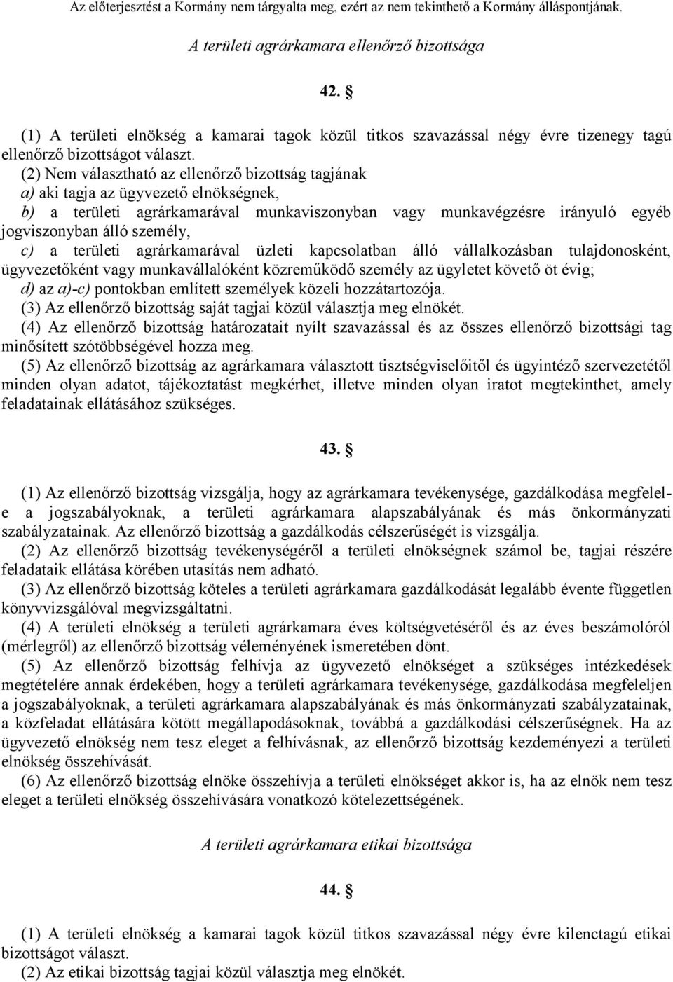 c) a területi agrárkamarával üzleti kapcsolatban álló vállalkozásban tulajdonosként, ügyvezetőként vagy munkavállalóként közreműködő személy az ügyletet követő öt évig; d) az a)-c) pontokban említett