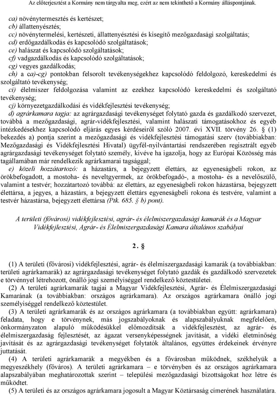 és szolgáltató tevékenység; ci) élelmiszer feldolgozása valamint az ezekhez kapcsolódó kereskedelmi és szolgáltató tevékenység; cj) környezetgazdálkodási és vidékfejlesztési tevékenység; d)