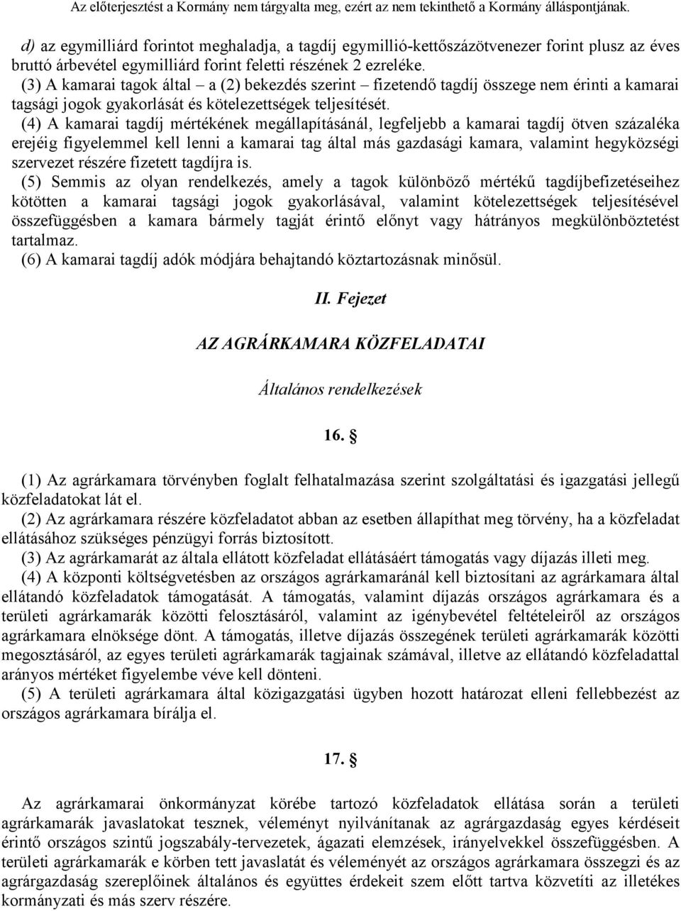 (4) A kamarai tagdíj mértékének megállapításánál, legfeljebb a kamarai tagdíj ötven százaléka erejéig figyelemmel kell lenni a kamarai tag által más gazdasági kamara, valamint hegyközségi szervezet