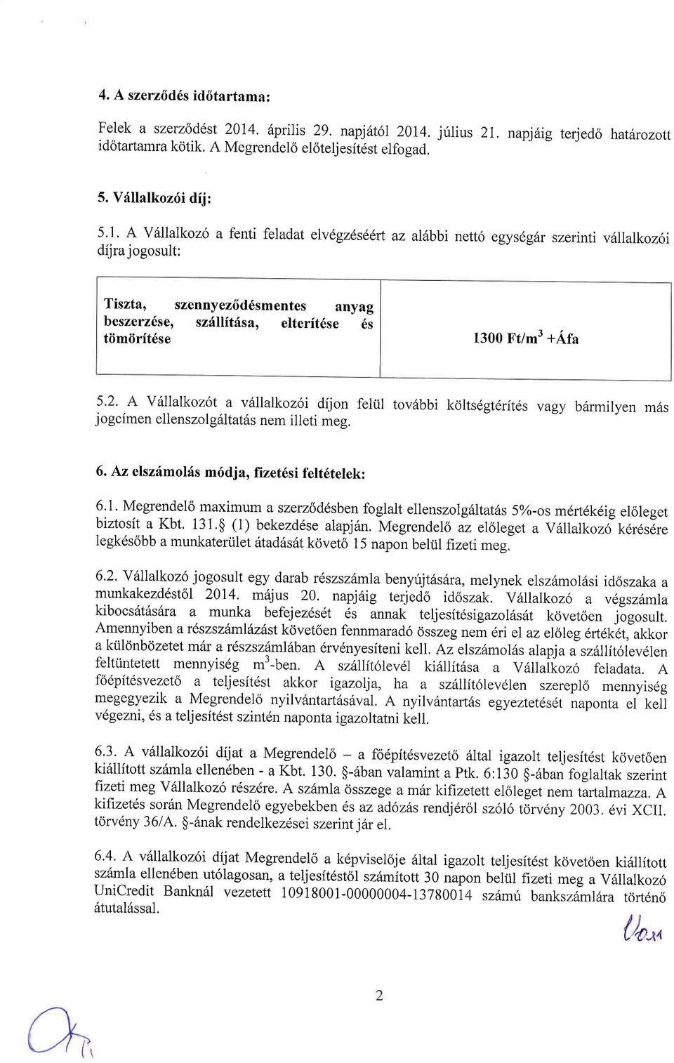 A V6llalkoz6 a fenti feladat elvdgzds6drt az alilbbi netto egysdg6r szerinti vdllalkoz6i dijra jogosult: Tiszta, szennyezdd6smentes anyag beszerz6se, szdllftfsa, elterit6se 6s tiimiirft6se 1300 Ft/m3