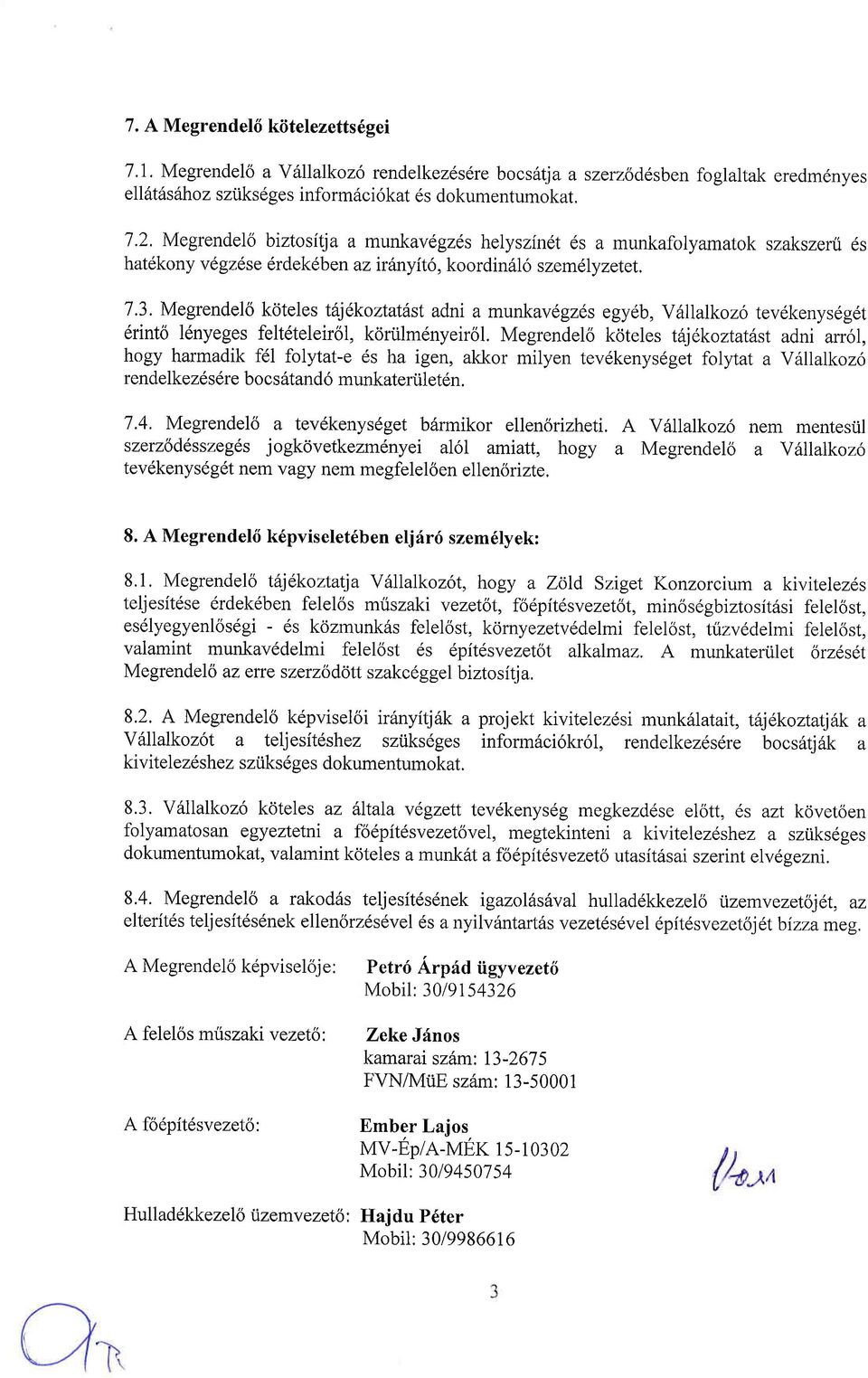 Megrendelo kciteles tajekoztatdst adni a munkav6gzds egyeb, Y6llalkoz6 tevdkenysdgdt 6rinto ldnyeges felt6teleir6l, koriilm6nyeirol.