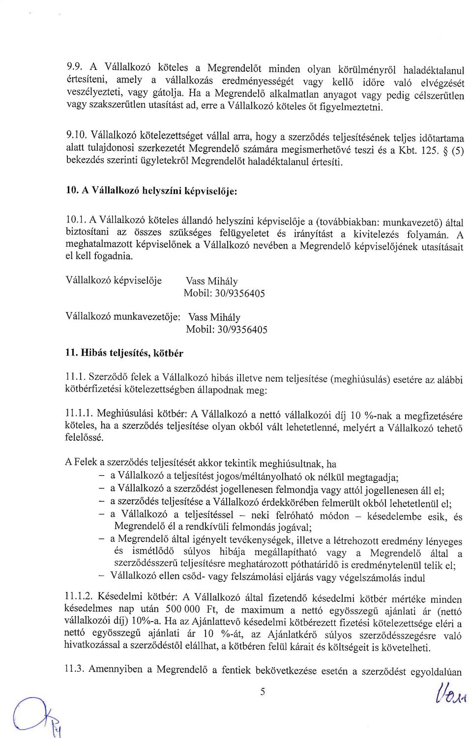 V6llalkoz6 kotelezetts6get vdilai ana, hogy a szeruldds teljesit6s6nek teljes idotartama alatt tulajdonosi szerkezetdt Megrendelo szdmtramegismerhet6v6 teszi 6s u (Ut. 125.