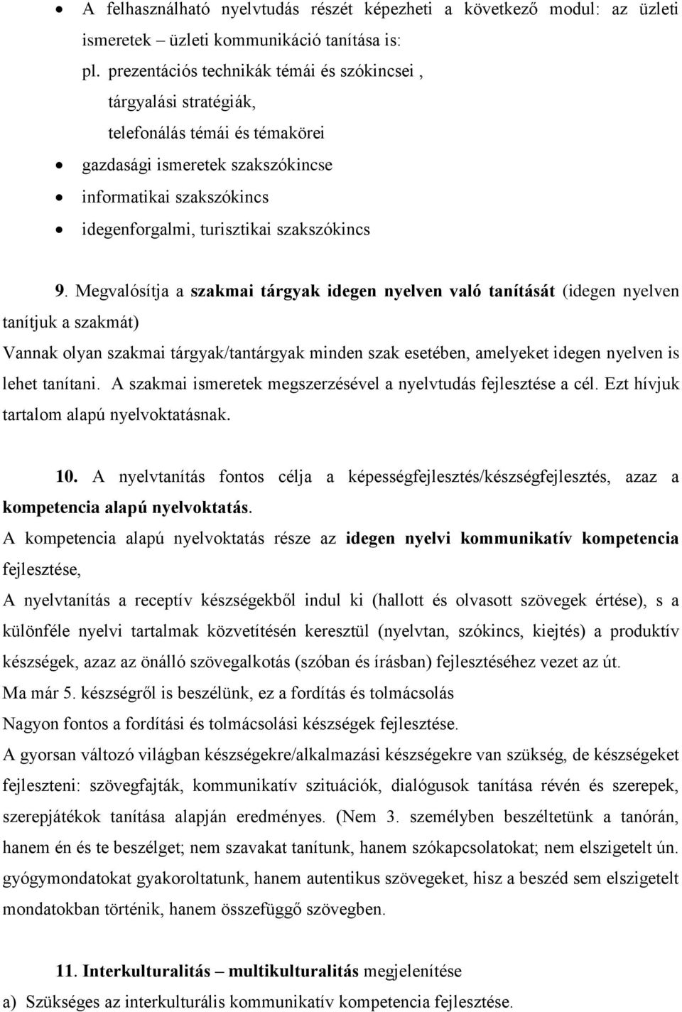 9. Megvalósítja a szakmai tárgyak idegen nyelven való tanítását (idegen nyelven tanítjuk a szakmát) Vannak olyan szakmai tárgyak/tantárgyak minden szak esetében, amelyeket idegen nyelven is lehet