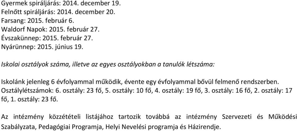 Iskolai osztályok száma, illetve az egyes osztályokban a tanulók létszáma: Iskolánk jelenleg 6 évfolyammal működik, évente egy évfolyammal bővül felmenő rendszerben.