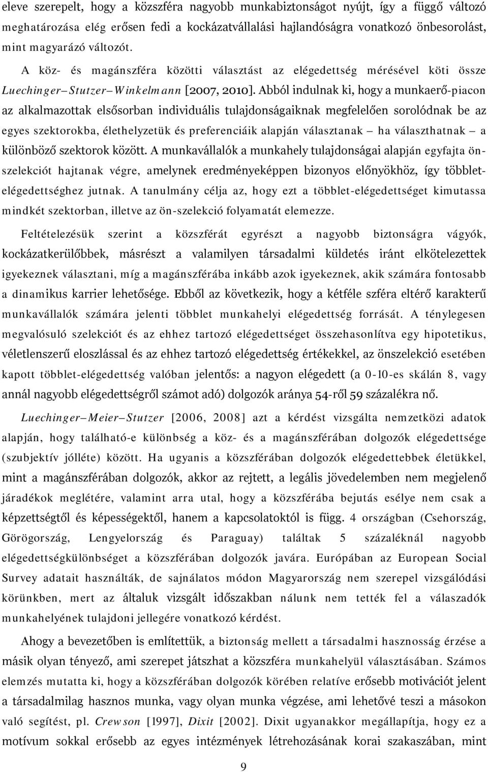 Abból indulnak ki, hogy a munkaerő-piacon az alkalmazottak elsősorban individuális tulajdonságaiknak megfelelően sorolódnak be az egyes szektorokba, élethelyzetük és preferenciáik alapján választanak