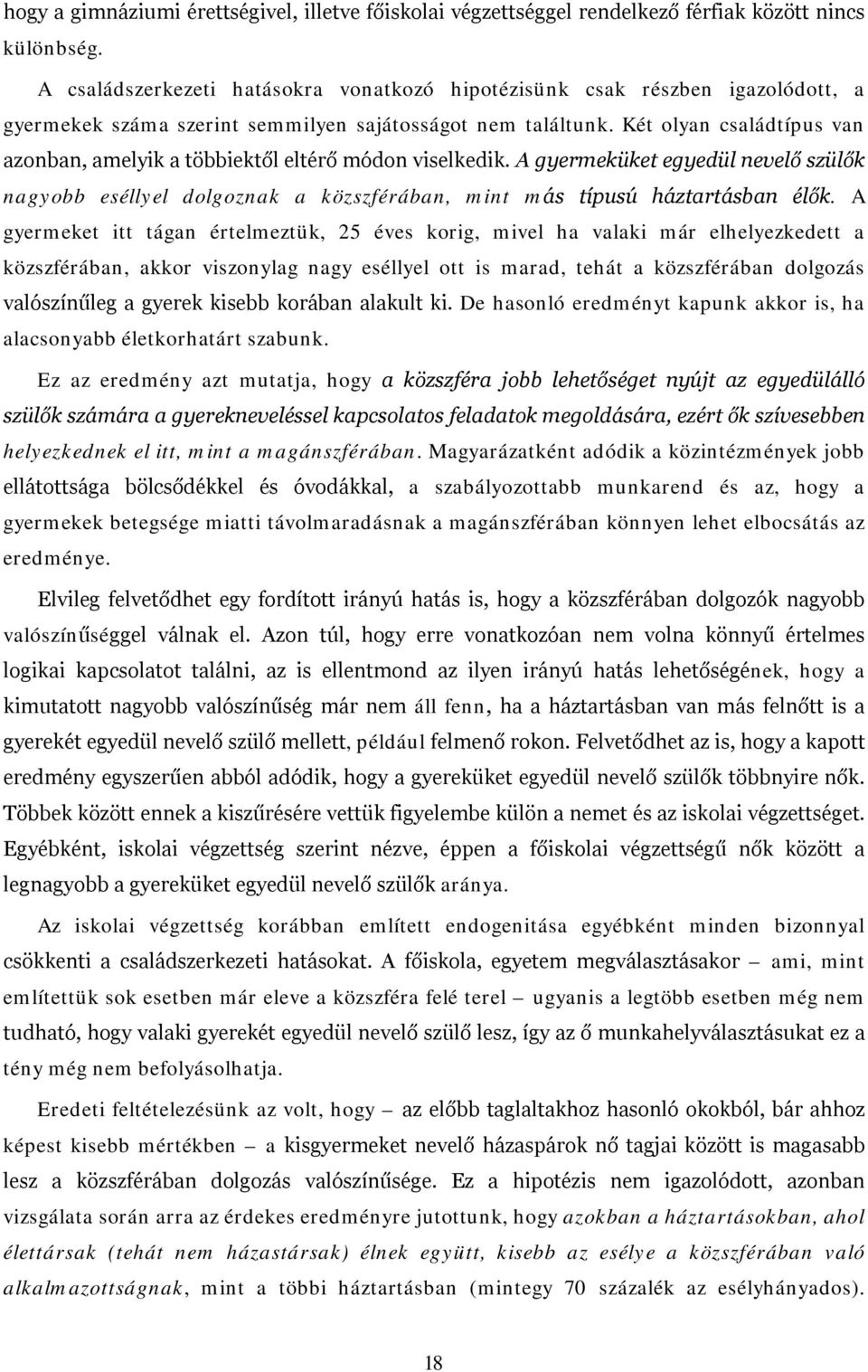 Két olyan családtípus van azonban, amelyik a többiektől eltérő módon viselkedik. A gyermeküket egyedül nevelő szülők nagyobb eséllyel dolgoznak a közszférában, mint más típusú háztartásban élők.