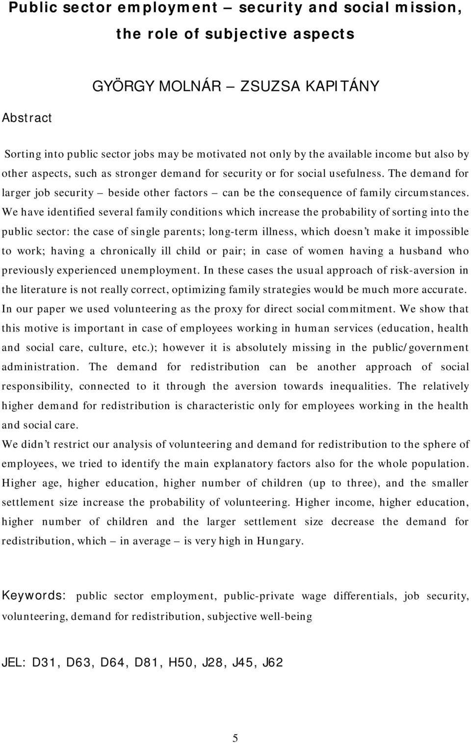 We have identified several family conditions which increase the probability of sorting into the public sector: the case of single parents; long-term illness, which doesn t make it impossible to work;