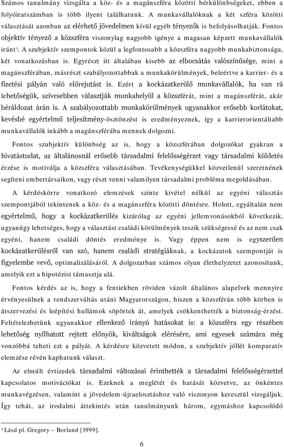 Fontos objektív tényező a közszféra viszonylag nagyobb igénye a magasan képzett munkavállalók iránt 1.