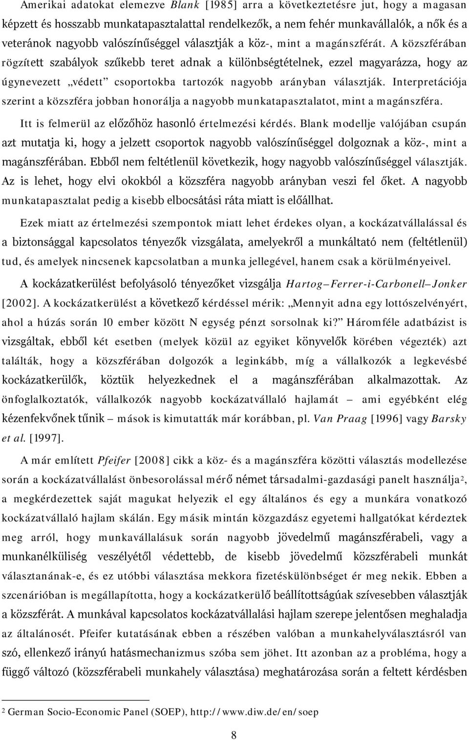 A közszférában rögzített szabályok szűkebb teret adnak a különbségtételnek, ezzel magyarázza, hogy az úgynevezett védett csoportokba tartozók nagyobb arányban választják.