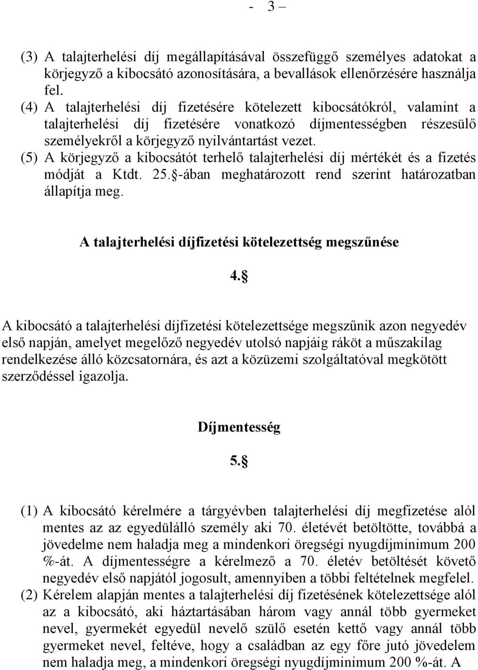 (5) A körjegyző a kibocsátót terhelő talajterhelési díj mértékét és a fizetés módját a Ktdt. 25. -ában meghatározott rend szerint határozatban állapítja meg.