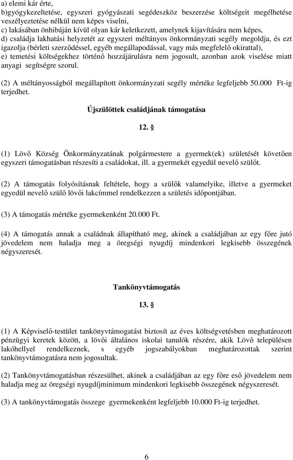 okirattal), e) temetési költségekhez történı hozzájárulásra nem jogosult, azonban azok viselése miatt anyagi segítségre szorul.