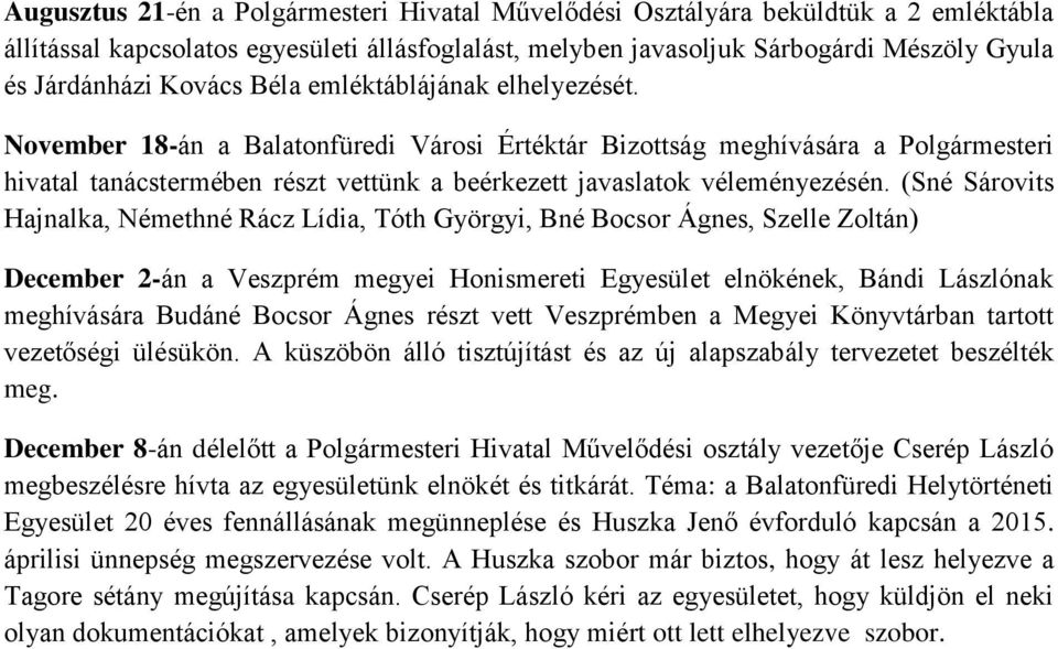 November 18-án a Balatonfüredi Városi Értéktár Bizottság meghívására a Polgármesteri hivatal tanácstermében részt vettünk a beérkezett javaslatok véleményezésén.