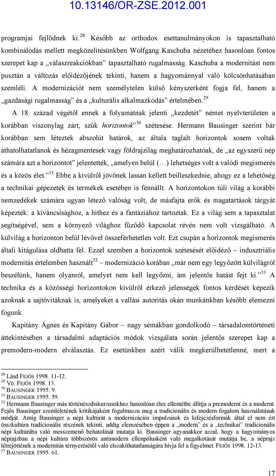 rugalmasság. Kaschuba a modernitást nem pusztán a változás előidézőjének tekinti, hanem a hagyománnyal való kölcsönhatásában szemléli.